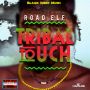 ROAD ELF - TRIBAL TOUCH - SINGLE #ITUNES 5/27/14 @blaqksheepmafia
