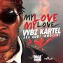 VYBZ KARTEL AKA ADDI INNOCENT - MY LOVE MY LOVE - SINGLE - #ITUNES 4/29/14 @iamthekartel @shortbossmuzik @biggadondonja