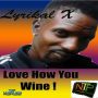LYRICAL X - LOVE HOW YOU WINE - SINGLE #ITUNES 4/14/15 @birdy168