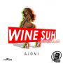 AJONI - WINE SUH - SINGLE #UTUNES 4/14/15 @djblizzardmusic