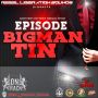 EPISODE - BIG MAN TIN - SINGLE - REBEL LIBERATION SOUNDS #ITUNES 9/3/13 @REBELEMPIRE30