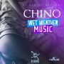 CHINO - WET WEATHER MUSIC - SINGLE - #ITUNES 9/24/13 @DIGENIUS1 @CHINOMCGREGOR