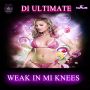 DI ULTIMATE - WEAK IN MI KNEES - SINGLE #ITUNES 8/5/14 @diultimate