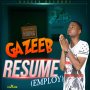 GAZEEB - RESUME (EMPLOY) - SINGLE #ITUNES 7/7/17 @djgazeeb1