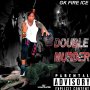 G.K FIRE ICE - DOUBLE MURDER - SINGLE #ITUNES 3/17/17 @GKfireice