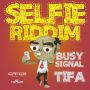 SELFIE RIDDIM - #ITUNES 1/21/14 BUSY SIGNAL TIFA  @zjchrome @busysignal_turf @tifamusic