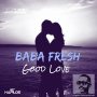 BABA FRESH - GOOD LOVE - SINGLE #ITUNES 3/24/17 @leightongeniuss