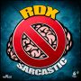 RDX - SARCASTIC - SINGLE #ITUNES 9/25/15 @rdxmusic