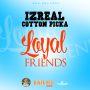 IZREAL COTTON PICKA - LOYAL FRIENDS - SINGLE #ITUNES 7/7/15 @cleonjones1980