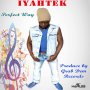 IYAHTEK - PERFECT WAY - SINGLE #ITUNES 3/3/17 @iyahtek
