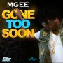 MGEE - GONE TOO SON - SINGLE #ITUNES 6/30/15 @MGeemusic