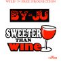 BY-JU - SWEETER THAN WINE (ALBUM) #ITUNES 7/22/14 #WildNFreeProductions