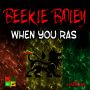 BEEKLE BAILEY - WHEN YOU RAS - SINGLE #ITUNES 2/15/14 @BrixtonMG