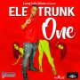 ELE TRUNK - ONE - SINGLE #ITUNES 11/18/16 @dizzup123