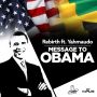 REBIRTH FT. YAHMAUDO - MESSAGE TO OBAMA - SINGLE #ITUNES 5/12/15 @bigshipkemys