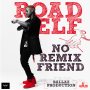 ROAD ELF - NO REMIX FRIEND - SINGLE #ITUNES 9/9/16 #PREORDER 8/26/16 @BallazProdJA @RoadElf_music