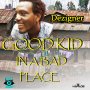 DEZIGNER - GOOD KID IN A BAD PLACE - SINGLE #ITUNES 1/20/17 @skyeyemedia101