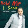 I SANE - HOLD ME - SINGLE #ITUNES 2/11/14 @DOWNTOEARTHREC 