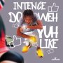 INTENCE - DO WEH YOU LIKE - SINGLE #ITUNES 5/19/17 