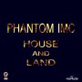 PHANTOM IMC - HOUSE AND LAND - SINGLE #ITUNES 10/28/16 @inspiredmusicc @Phantomimc