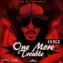 KHAGO - ONE MORE TROUBLE - SINGLE #ITUNES 1/8/16 @realkhago