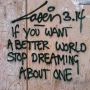 Street Poetry from Laser 3.14 "If you want a better world stop dreaming about one." #laserdrieveertien #Amsterdam #streetpoetry