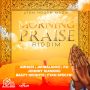 VARIOUS ARTIST - MORNING PRAISE RIDDIM #ITUNES 8/21/15 #PREORDER 8/7/15 @lyonhousemuzik