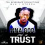 BLU I STEPPA - INNA GOD MI A TRUST - SINGLE #ITUNES 5/5/17