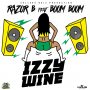 RAZOR B FT. BOOM BOOM - IZZY WINE - SINGLE #ITUNES 11/18/16 #PREORDER 11/4/16 @Collegeboiz