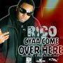 RICO - CYAA COME OVER HERE - SINGLE #ITUNES 6/10/14 @BrixtonMG