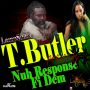 T. BUTLER - NUH RESPONSE FI DEM - SINGLE #ITUNES 6/24/14 @lampshademuzic