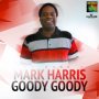 MARK HARRIS - GOODY GOODY - SINGLE #ITUNES 3/17/17 @MarkHunterHarr1
