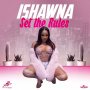 ISHAWNA - SET THE RULES #ITUNES 8/18/17 @zjice @ishawna