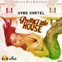 VYBZ KARTEL - PRETTY LITTLE HOUSE - SINGLE #ITUNES 12/9 #PRE 11/25 @JONESAVERECORDS @IAMTHEKARTEL