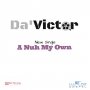 DA'VICTOR - A NUH MY OWN - SINGLE #ITUNES 2/12/16 @DaVictorMusic @21stGospel