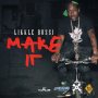 LIKKLE BOSSI - MAKE IT - SINGLE #ITUNES 7/28/17 @LikkleBossi
