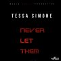 TESSA SIMONE - NEVER LET THEM - SINGLE #ITUNES 8/11/17 @jayblacks24